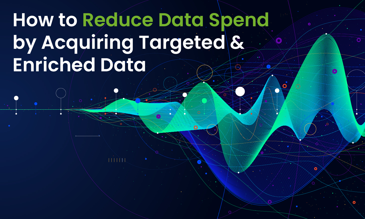 How to Reduce Data Spend by Acquiring Targeted & Enriched Data ...